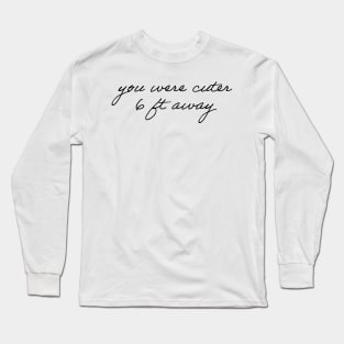 You Were Cuter 6 Ft Away Long Sleeve T-Shirt